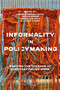 Informality in Policymaking (Weaving the Threads of Everyday Policy Work) by Lindsey Garner-Knapp, Joanna Mason, Tamara Mulherin, E. Lianne Visser, 9781837972838