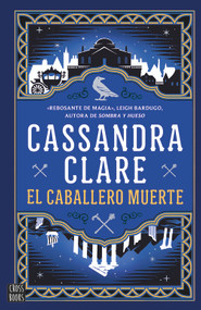 El caballero muerto (Las crónicas de Castelana 2) / The Ragpicker King (The Chronicles of Castellane 2) (Spanish Edition) by Cassandra Clare, 9786073935067