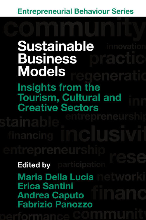 Sustainable Business Models (Insights from the Tourism, Cultural and Creative Sectors) by Maria Della Lucia, Erica Santini, Andrea Caputo, Fabrizio Panozzo, 9781805926740