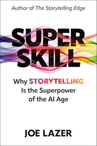 Super Skill (Why Storytelling Is the Superpower of the AI Age) by Joe Lazer, 9781632261724