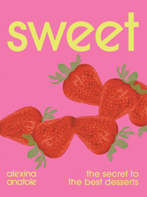 Sweet (The Secret to the Best Desserts) by Alexina Anatole, Yuki Sugiura, 9781623715878
