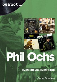 Phil Ochs (Every Album, Every Song) by Opher Goodwin, 9781789523263