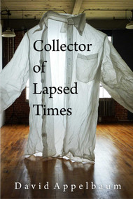 Collector of Lapsed Times by David Appelbaum, 9781915406606