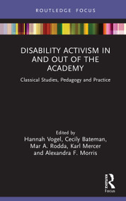 Disability Activism in and out of the Academy (Classical Studies, Pedagogy and Practice) by Hannah Vogel, Cecily Bateman, Mar A. Rodda, Karl Mercer, Alexandra F. Morris, 9781041110972