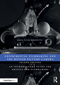 Experimental Filmmaking and the Motion Picture Camera (An Introductory Guide for Artists and Filmmakers) by Joel Schlemowitz, 9781032643991