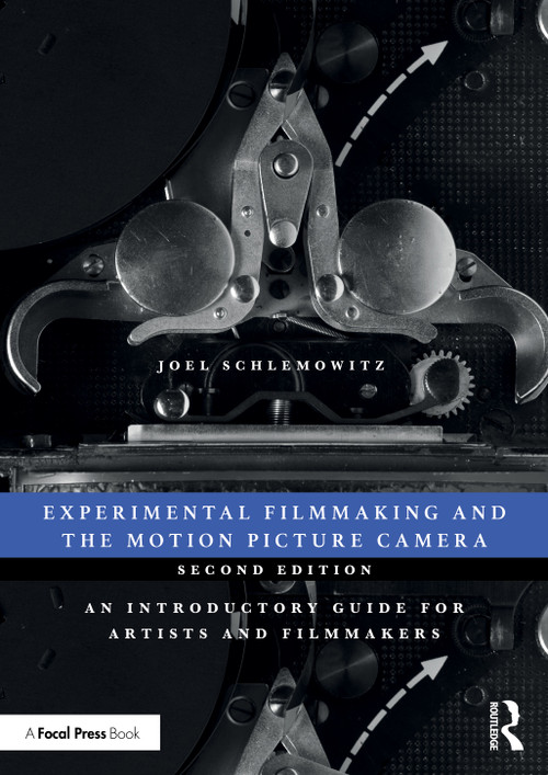 Experimental Filmmaking and the Motion Picture Camera (An Introductory Guide for Artists and Filmmakers) by Joel Schlemowitz, 9781032643991
