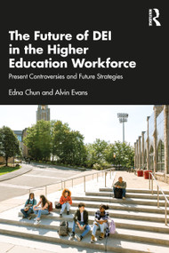 The Future of DEI in the Higher Education Workforce (Present Controversies and Future Strategies) by Edna Chun, Alvin Evans, 9781041267737
