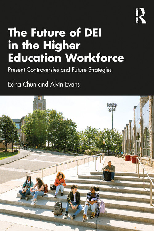 The Future of DEI in the Higher Education Workforce (Present Controversies and Future Strategies) by Edna Chun, Alvin Evans, 9781041267737