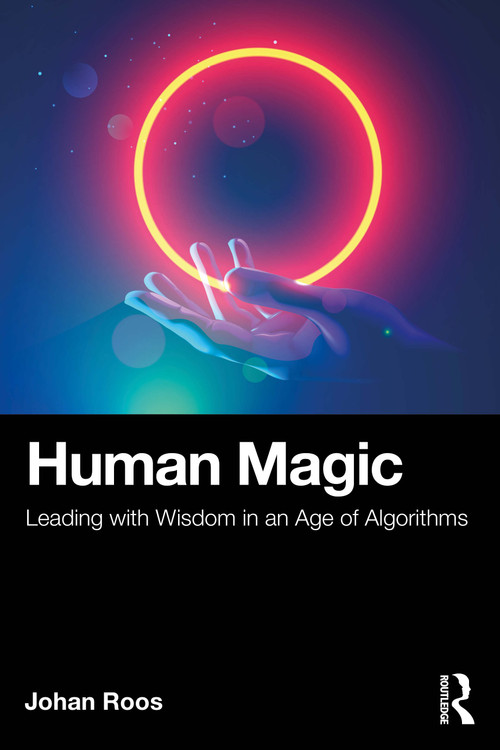 Human Magic (Leading with Wisdom in an Age of Algorithms) by Johan Roos, 9781041216766