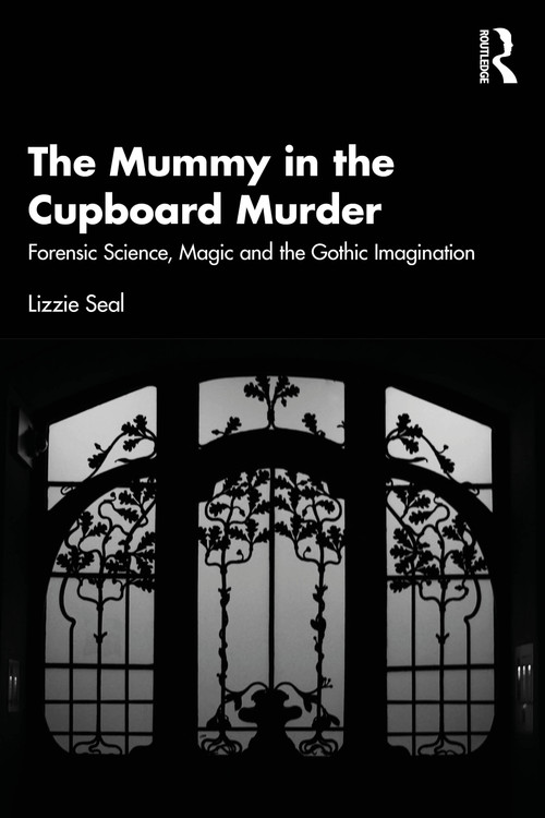 The Mummy in the Cupboard Murder (Forensic Science, Magic and the Gothic Imagination) by Lizzie Seal, 9781032853192