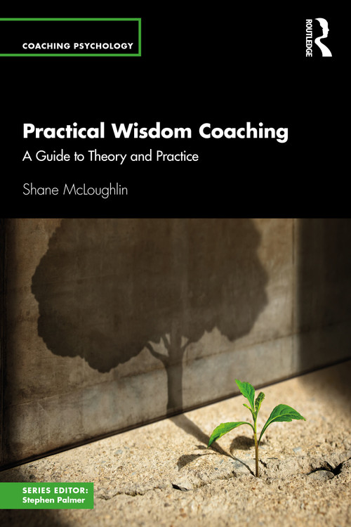 Practical Wisdom Coaching (A Guide to Theory and Practice) by Shane McLoughlin, 9781032966977