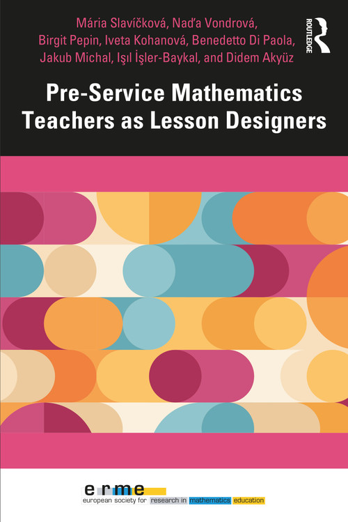 Pre-Service Mathematics Teachers as Lesson Designers by Mária Slavíčková, Nad'a Vondrová, Birgit Pepin, Iveta Kohanová, Benedetto Di Paola, Jakub Michal, Işıl İşler-Baykal, Didem Akyuz, 9781032876740