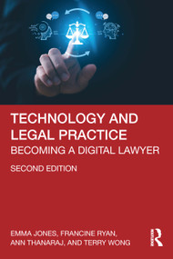 Technology and Legal Practice (Becoming a Digital Lawyer) by Emma Jones, Francine Ryan, Ann Thanaraj, Terry Wong, 9781032991023