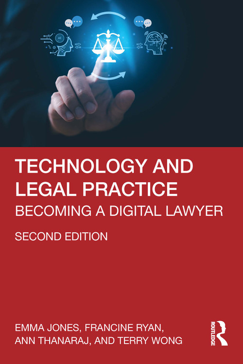 Technology and Legal Practice (Becoming a Digital Lawyer) by Emma Jones, Francine Ryan, Ann Thanaraj, Terry Wong, 9781032991023