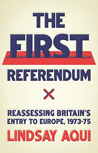 The first referendum (Reassessing Britain's entry to Europe, 1973-75) by Lindsay Aqui, 9781526198099