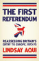 The first referendum (Reassessing Britain's entry to Europe, 1973-75) by Lindsay Aqui, 9781526198099