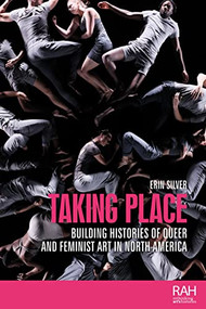 Taking place (Building histories of queer and feminist art in North America) by Erin Silver, 9781526198136