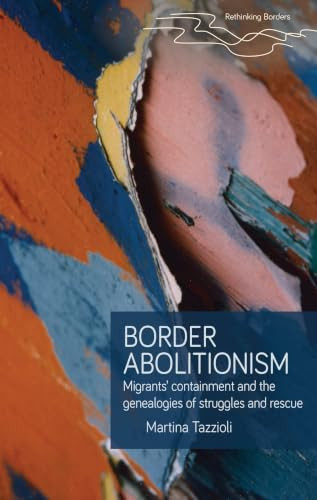 Border abolitionism (Migrants' containment and the genealogies of struggles and rescue) by Martina Tazzioli, 9781526199782
