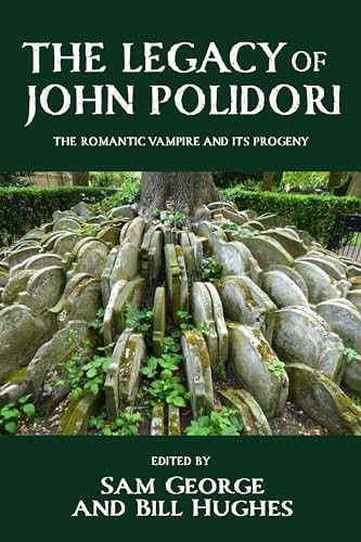 The legacy of John Polidori (The Romantic vampire and its progeny) by Sam George, Bill Hughes, 9781526198228