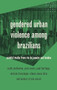 Gendered urban violence among Brazilians (Painful truths from Rio de Janeiro and London) by Cathy McIlwaine, Paul Heritage, Miriam Krenzinger Azambuja, Moniza Rizzini Ansari, Eliana Sousa Silva, Yara Evans, 9781526198303