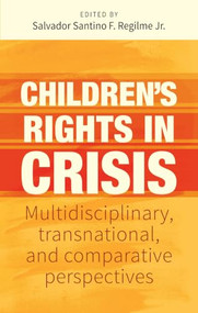 Children's rights in crisis (Multidisciplinary, transnational, and comparative perspectives) by Salvador Santino Regilme, 9781526197900