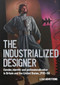 'The industrialized designer' (Gender, identity and professionalization in Britain and the United States, 1930-80) by Leah Armstrong, 9781526198167