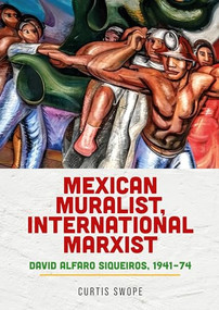 Mexican muralist, international Marxist (David Alfaro Siqueiros, 1941-74) by Curtis Swope, 9781526198150