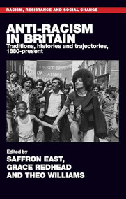 Anti-racism in Britain (Traditions, histories and trajectories, c. 1880-present) by Saffron East, Grace Redhead, Theo Williams, 9781526199775