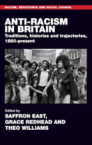 Anti-racism in Britain (Traditions, histories and trajectories, c. 1880-present) by Saffron East, Grace Redhead, Theo Williams, 9781526199775