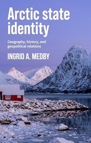 Arctic state identity (Geography, history, and geopolitical relations) by Ingrid A. Medby, 9781526198020