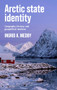 Arctic state identity (Geography, history, and geopolitical relations) by Ingrid A. Medby, 9781526198020