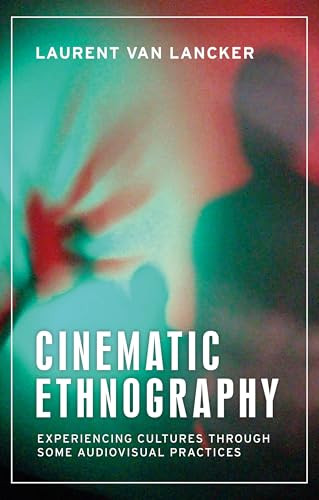 Cinematic Ethnography (Experiencing cultures through some audiovisual practices) by Laurent Van Lancker, 9781526198297