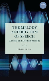 The melody and rhythm of speech (General and Swedish prosody) by Gösta Bruce, Merle Horne, Jonathan Barnes, 9789198740462