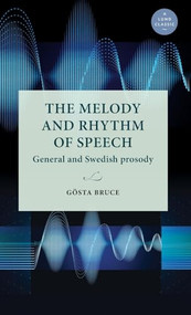 The melody and rhythm of speech (General and Swedish prosody) by Gösta Bruce, Merle Horne, Jonathan Barnes, 9789198740462