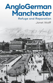 AngloGerman Manchester (Refuge and Reparation) by Janet Wolff, 9781526185471