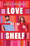 Love on the Shelf (A Witty Enemies to Lovers Rom Com about a Bookseller and Radio Host) - 9780778307426 by Sheila Roberts, 9780778307426