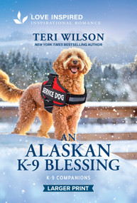 An Alaskan K-9 Blessing (An Uplifting Inspirational Romance) by Teri Wilson, 9781335139849