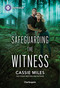Safeguarding the Witness by Cassie Miles, 9781335189165