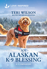 An Alaskan K-9 Blessing (An Uplifting Inspirational Romance) - 9781335529183 by Teri Wilson, 9781335529183