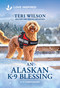 An Alaskan K-9 Blessing (An Uplifting Inspirational Romance) - 9781335529183 by Teri Wilson, 9781335529183