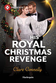 His Royal Christmas Revenge by Clare Connelly, 9781335614209