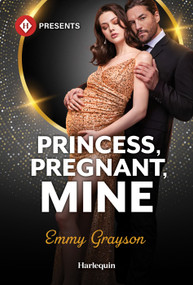 Princess, Pregnant, Mine by Emmy Grayson, 9781335614216
