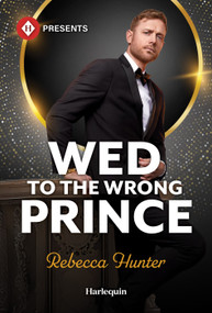 Wed to the Wrong Prince by Rebecca Hunter, 9781335614247