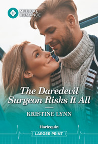 The Daredevil Surgeon Risks It All by Kristine Lynn, 9781335952868