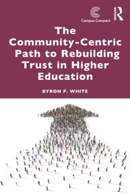 The Community-Centric Path to Rebuilding Trust in Higher Education by Byron P. White, 9781041232056