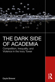 The Dark Side of Academia (Competition, Inequality, and Violence in the Ivory Tower) by Gayle Brewer, 9781032639307