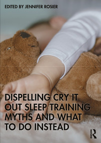 Dispelling Cry-It-Out Sleep Training Myths and What to Do Instead by Jennifer Rosier, 9781041161097