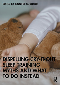 Dispelling Cry-It-Out Sleep Training Myths and What to Do Instead by Jennifer G. Rosier, 9781041161097