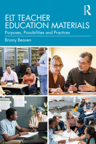 ELT Teacher Education Materials (Purposes, Possibilities and Practices) by Briony Beaven, 9781032889856