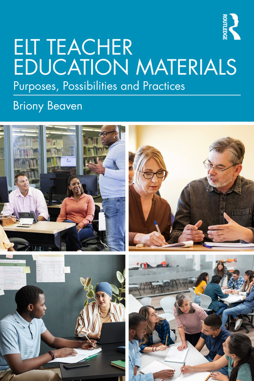 ELT Teacher Education Materials (Purposes, Possibilities and Practices) by Briony Beaven, 9781032889856
